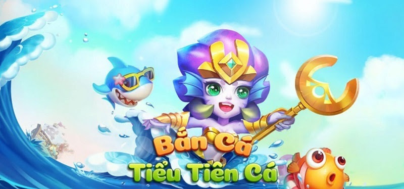 Giới thiệu về Bắn cá Tiểu Tiên Cá